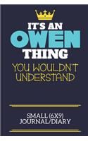 It's An Owen Thing You Wouldn't Understand Small (6x9) Journal/Diary