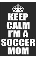 Keep Calm I'm A Soccer Mom