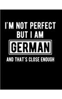 I'm Not Perfect But I Am German And That's Close Enough