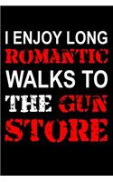 I Enjoy Long Romantic Walks to the Gun Store