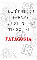 I Don't Need Therapy I Just Need To Go To Patagonia: 6x9" Dot Bullet Travel Stamps Notebook/Journal Funny Gift Idea For Travellers, Explorers, Backpackers, Campers, Tourists, Holiday Memory Book