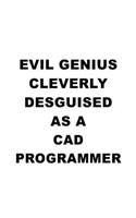 Evil Genius Cleverly Desguised As A Cad Programmer: Best Cad Programmer Notebook, Cad/Cam Programmer Journal Gift, Diary, Doodle Gift or Notebook - 6 x 9 Compact Size, 109 Blank Lined Pages