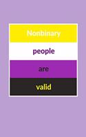 Nonbinary People Are Valid