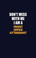 Don't Mess With Me I Am A Front Office Attendant: Career journal, notebook and writing journal for encouraging men, women and kids. A framework for building your career.