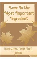 Love Is the Most Important Ingredient - Thanksgiving Family Recipe Journal