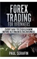Forex Trading For Beginners: Everything You Should Know Before Getting Into This Business