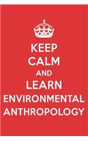 Keep Calm and Learn Environmental Anthropology: Environmental Anthropology Designer Notebook