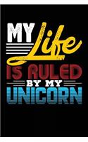 My Life Is Ruled By My Unicorn