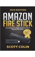 Amazon Fire Stick: Everything You Need to Know about Amazon Fire Stick Including How to Install Kodi! Perfect for Beginner to Advance Users Updated 2018 Edition (Strea