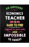 Economics Teacher: An Awesome Economics Teacher Is Hard To Find Inspirational Quote - Notebook, Journal, and Planner for Teacher Gift: Cute Teacher Appreciation/Retire