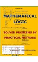 Mathematical Logic: Solved Problems by Practical Methods