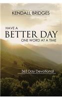 Have a Better Day: One Word at a Time (365 Devotional)
