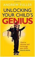 Unlocking Your Child's Genius: How to discover and encourage your child's natural talents