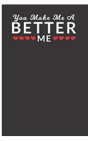You Make Me a Better Me
