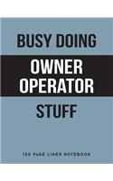 Busy Doing Owner Operator Stuff: 150 Page Lined Notebook