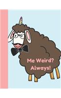 Me Weird? Always!