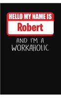 Hello My Name Is Robert: And I'm a Workaholic Lined Journal College Ruled Notebook Composition Book Diary