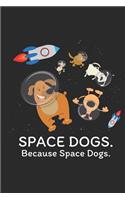 Space Dogs - Because Space Dogs: Blank Lined Notebook for Dog Lovers and Pet Owners