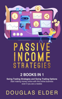 Passive Income Strategies: - Swing Trading Strategies + Swing Trading Options. Start making money with this online business even if you are a newbie