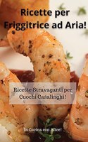 Ricette per Friggitrice ad Aria! Air Fryer Cookbook (Italian Version)