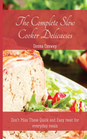 Complete Slow Cooker Delicacies