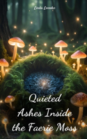 Quieted Ashes Inside the Faerie Moss