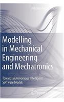 Modelling in Mechanical Engineering and Mechatronics: Towards Autonomous Intelligent Software Models