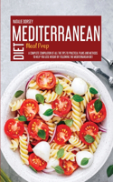 Mediterranean Diet Meal Prep: A Complete Compilation Of All The Tips To Practical Plans And Methods To Help You Lose Weight By Following The Mediterranean Diet