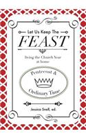 Let Us Keep the Feast: Living the Church Year at Home (Pentecost and Ordinary Time)