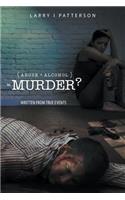 Abuse + Alcoholism, equals Murder?