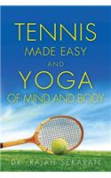 Tennis Made Easy and Yoga of Mind and Body