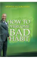 How To Overcome Bad Habit