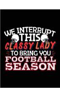 We Interrupt This Classy Lady To Bring You Football Season: Football Notebook For Kids V8