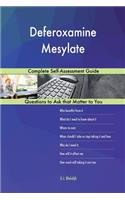 Deferoxamine Mesylate; Complete Self-Assessment Guide