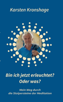 Bin ich jetzt erleuchtet? Oder was?