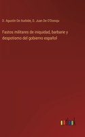 Fastos militares de iniquidad, barbarie y despotismo del gobierno español