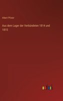 Aus dem Lager der Verbündeten 1814 und 1815