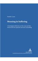 Meaning in Suffering: A Theological Reflection on the Cross and the Resurrection for Pastoral Care and Counselling