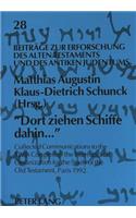 «Dort Ziehen Schiffe Dahin...»: Collected Communications to the Xivth Congress of the International Organization for the Study of the Old Testament, Paris 1992