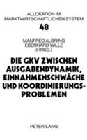 Die Gkv Zwischen Ausgabendynamik, Einnahmenschwaeche Und Koordinierungsproblemen