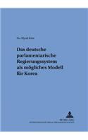 Das Deutsche Parlamentarische Regierungssystem ALS Moegliches Modell Fuer Korea
