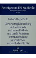 Die Vorvertragliche Haftung Im Un-Kaufrecht Und in Den Unidroit- Und Lando-Prinzipien Unter Einbeziehung Des Deutschen Und Englischen Rechts