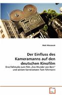 Der Einfluss des Kameramanns auf den deutschen Kinofilm: (German)