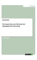 Die Supervision als Methode der pädagogischen Beratung?