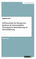 McWissenschaft. Die Planung einer Konferenz als wissenschaftliche Übertragung der Rationalisierung der McDonaldisierung
