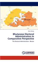 Bhutanese Electoral Administration in Comparative Perspective