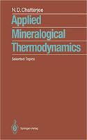 Applied Mineralogical Thermodynamics: Selected Topics [Special Indian Edition - Reprint Year: 2020] [Paperback] Niranjan D. Chatterjee