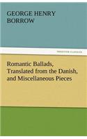 Romantic Ballads, Translated from the Danish, and Miscellaneous Pieces