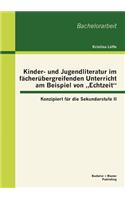 Kinder- und Jugendliteratur im fächerübergreifenden Unterricht am Beispiel von 