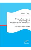 Legalisierung und Regulierung des Cannabismarkts in Deutschland: Eine Nutzen-Kosten-Analyse